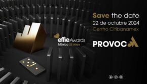 EFFIE, EFFIE AWARDS MÉXICO, PROVOCA, PUBLICIDAD, ESTRATEGIA, MARCAS, MERCADOTECNIA